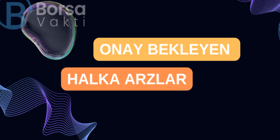 İşte onay bekleyen halka arzlar! Gözler SPK’da