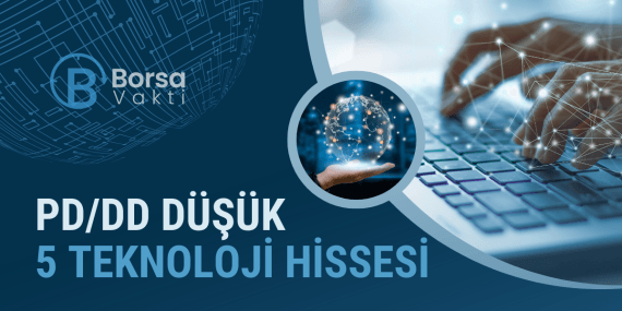 PD/DD oranı en düşük 5 teknoloji hissesi!