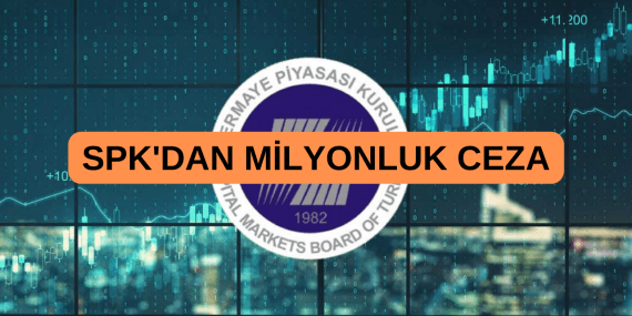 SPK’dan milyonluk ceza! 3 şirketteki usulsüzlüğe acımadı!
