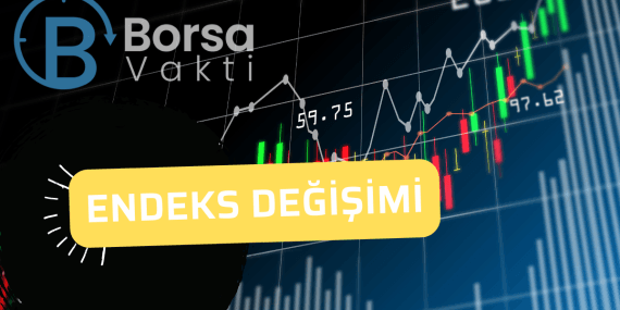 Yatırımcılar dikkat 8 şirketin endeksi değişti!