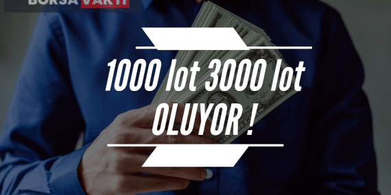 1000 lot 3000 lot olacak SPK onayladı!