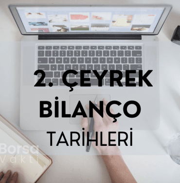 2. ÇEYREK BİLANÇO TARİHLERİ