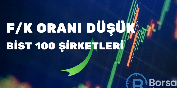 F/K oranı düşük Bist 100 şirketleri !