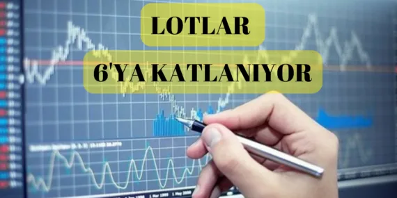 Lotlar 6’ya katlanıyor. 100 lotu olan 700 lota kavuşuyor!