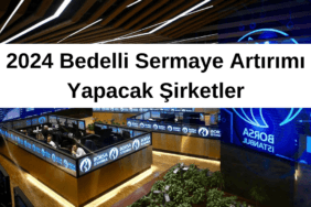 2024 Bedelli Sermaye Artırımı Yapacak Şirketler