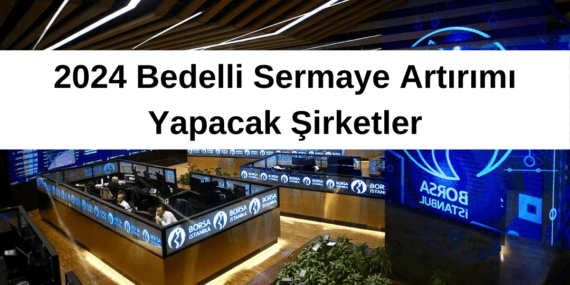 2024 Bedelli Sermaye Artırımı Yapacak Şirketler