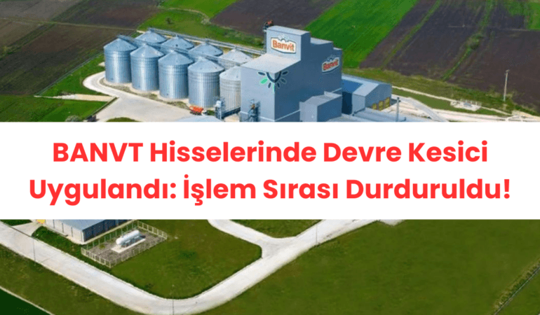 BANVT Hisselerinde Devre Kesici Uygulandı İşlem Sırası Durduruldu!