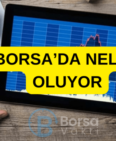 BORSA’DA NELER OLUYOR
