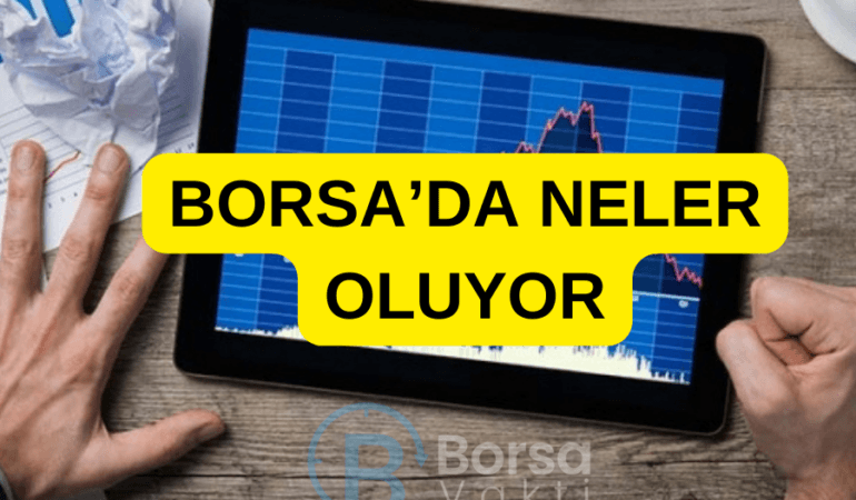 BORSA’DA NELER OLUYOR