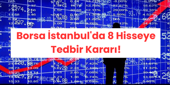 Borsa İstanbul’da 8 Hisseye Tedbir Kararı: Detaylar ve Tarihler Açıklandı!