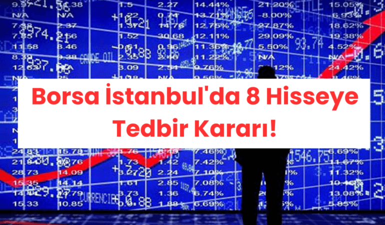 Borsa İstanbul'da 8 Hisseye Tedbir Kararı!