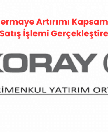 Koray GYO, Sermaye Artırımı Kapsamında Toptan Alış Satış İşlemi Gerçekleştirecek