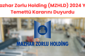 Mazhar Zorlu Holding (MZHLD) 2024 Yılı Temettü Kararını Duyurdu