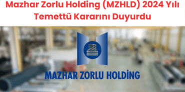 Mazhar Zorlu Holding (MZHLD) 2024 Yılı Temettü Kararını Duyurdu