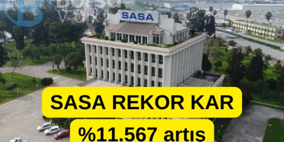 SASA rekor kar açıkladı %11.567 artış!