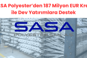 SASA Polyester’den 187 Milyon EUR Kredi ile Dev Yatırımlara Destek