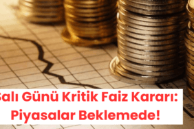 Salı Günü Kritik Faiz Kararı Piyasalar Beklemede