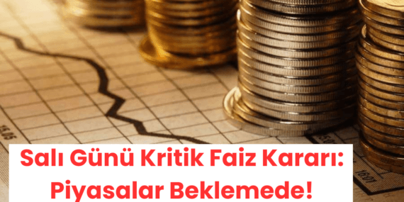 Salı Günü Kritik Faiz Kararı: Piyasalar Beklemede!
