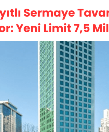 Şirket, Kayıtlı Sermaye Tavanını 10 Kat Artırıyor Yeni Limit 7,5 Milyar TL!
