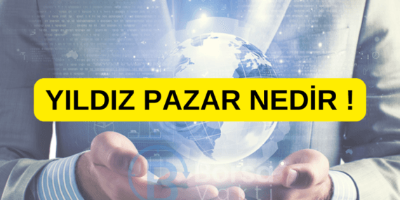 Yıldız Pazar nedir? Hangi hisseler var?