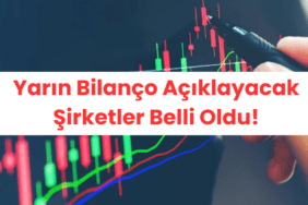 Yarın Bilanço Açıklayacak Şirketler Belli Oldu!