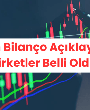 Yarın Bilanço Açıklayacak Şirketler Belli Oldu!