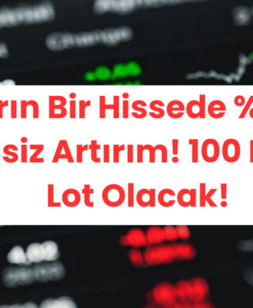 Yarın Bir Hissede 0 Bedelsiz Artırım! 100 Lot 500 Lot Olacak!